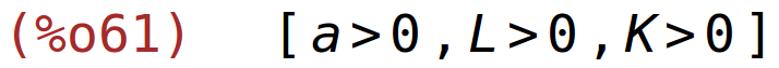 (%o61)	[a>0,L>0,K>0]